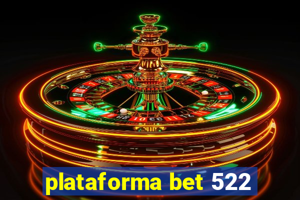 plataforma bet 522